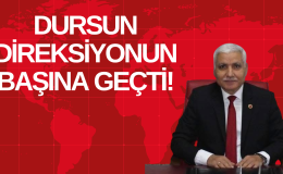 DURSUN DİREKSİYONUN BAŞINA GEÇTİ!