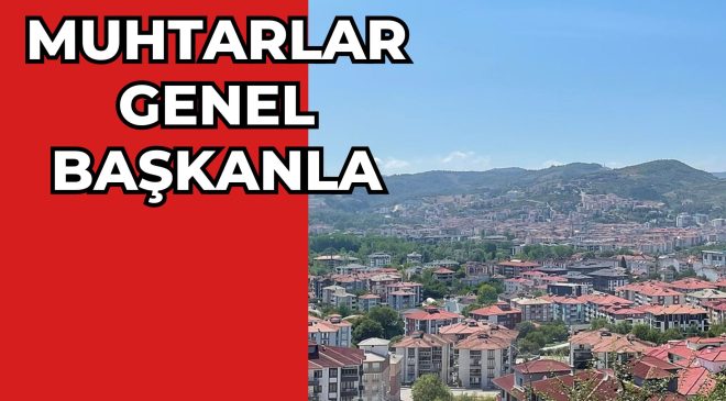 MUHTARLAR GENEL BAŞKANLA