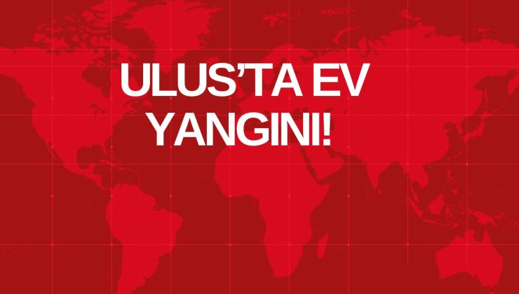ULUS’TA EV YANGINI!