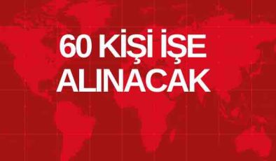 60 KİŞİ İŞE ALINACAK