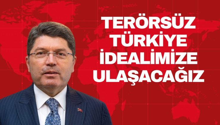 TERÖRSÜZ TÜRKİYE İDEALİMİZE ULAŞACAĞIZ
