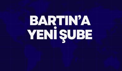 BARTIN’A YENİ ŞUBE 