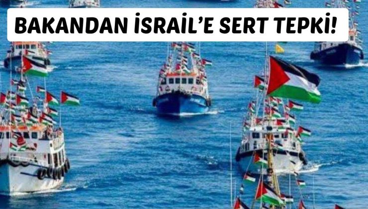 BAKANDAN İSRAİL’E SERT TEPKİ!
