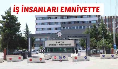 İŞ İNSANLARI EMNİYETTE