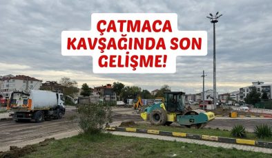 ÇATMACA KAVŞAĞINDA SON GELİŞME! 