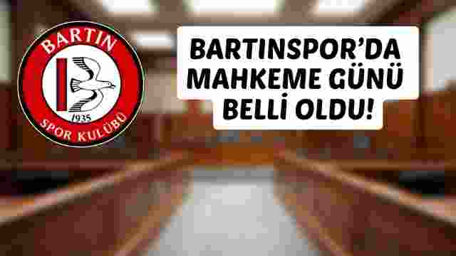 BARTINSPOR’DA MAHKEME GÜNÜ BELLİ OLDU!