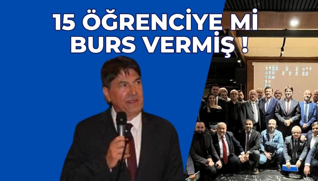 15 ÖĞRENCİYE Mİ BURS VERMİŞ!
