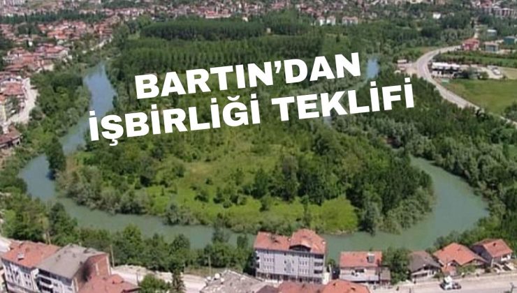 BARTIN’DAN İŞBİRLİĞİ TEKLİFİ