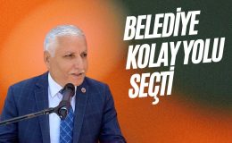 BELEDİYE KOLAY YOLU SEÇTİ
