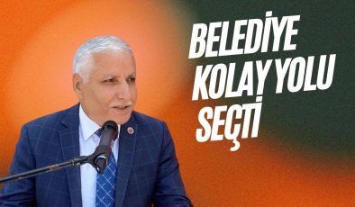BELEDİYE KOLAY YOLU SEÇTİ