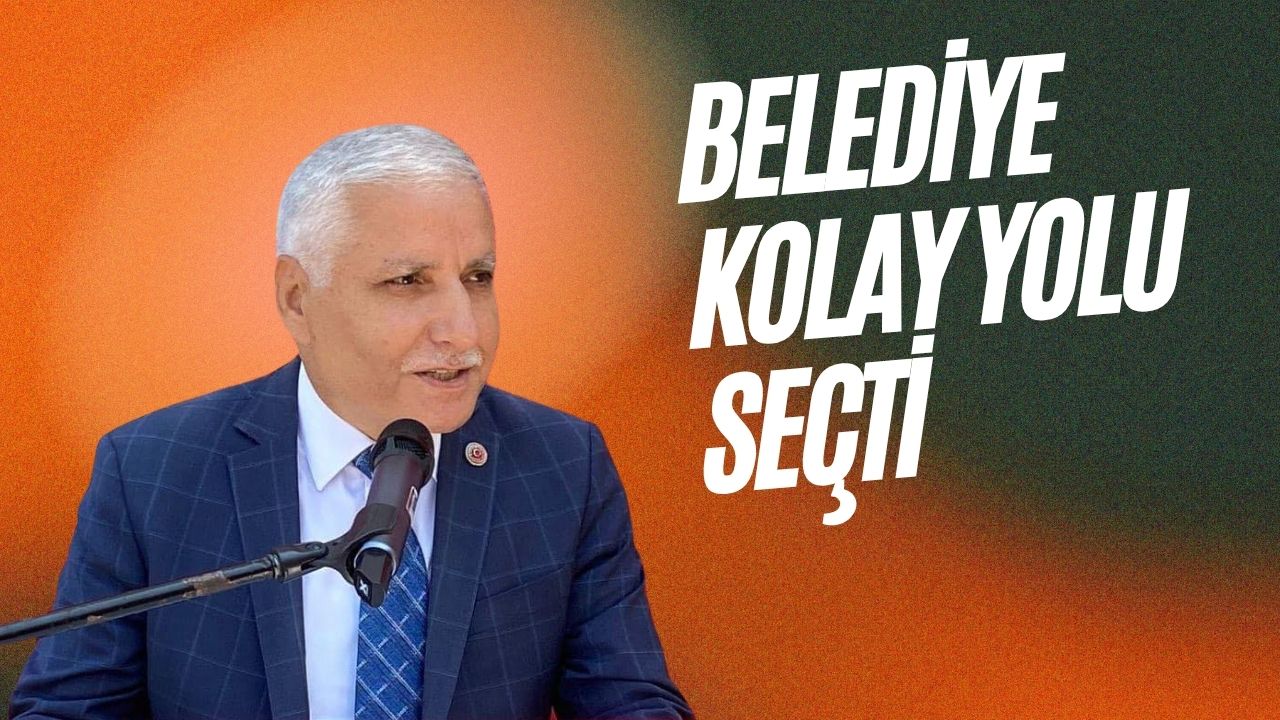 BELEDİYE KOLAY YOLU SEÇTİ