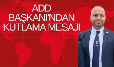 ADD BAŞKANI’NDAN KUTLAMA MESAJI