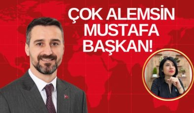 ÇOK ALEMSİN MUSTAFA BAŞKAN!  