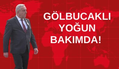 GÖLBUCAKLI YOĞUN BAKIMDA! 