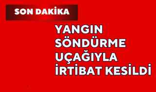 YANGIN SÖNDÜRME UÇAĞIYLA İRTİBAT KESİLDİ