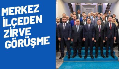 MERKEZ İLÇEDEN ZİRVE GÖRÜŞME