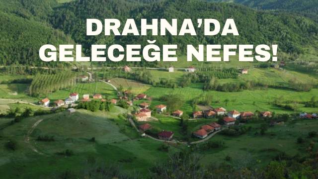 DRAHNA’DA GELECEĞE NEFES! 