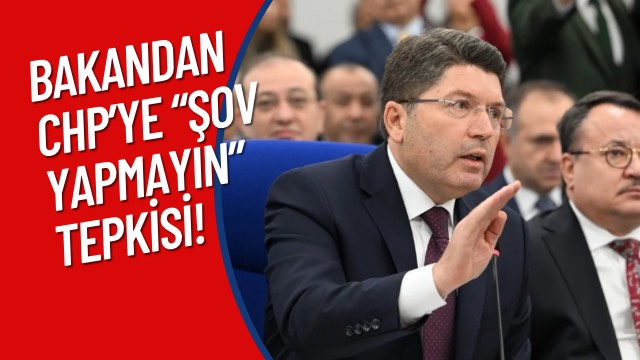 BAKANDAN CHP’YE “ŞOV YAPMAYIN” TEPKİSİ!
