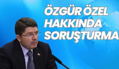 ÖZGÜR ÖZEL HAKKINDA SORUŞTURMA