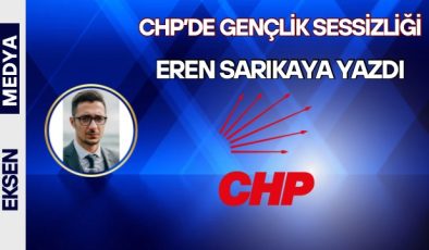 CHP’DE GENÇLİK SESSİZLİĞİ 