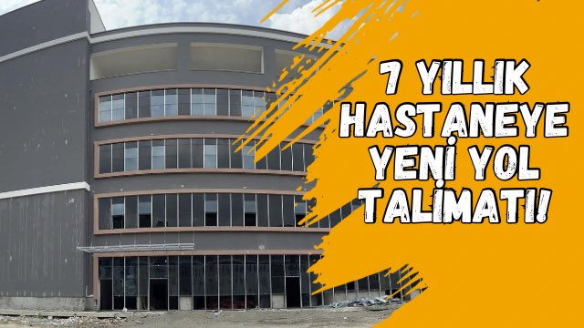 7 YILLIK HASTANEYE YENİ YOL TALİMATI!