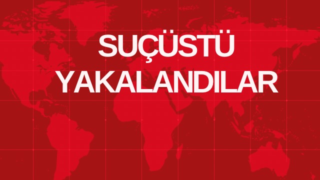 SUÇÜSTÜ YAKALANDILAR