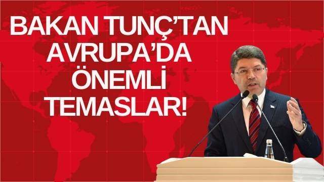 BAKAN TUNÇ’TAN AVRUPA’DA ÖNEMLİ TEMASLAR!