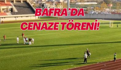 BAFRA’DA CENAZE TÖRENİ! 