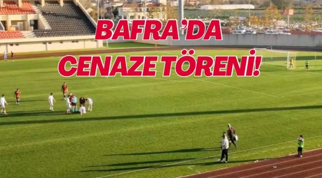 BAFRA’DA CENAZE TÖRENİ! 