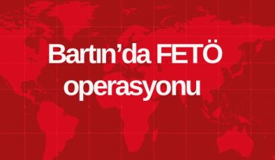 Bartın’da FETÖ operasyonu 