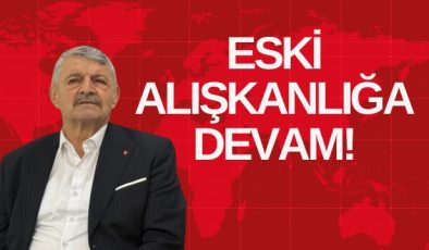 ESKİ ALIŞKANLIĞA DEVAM!