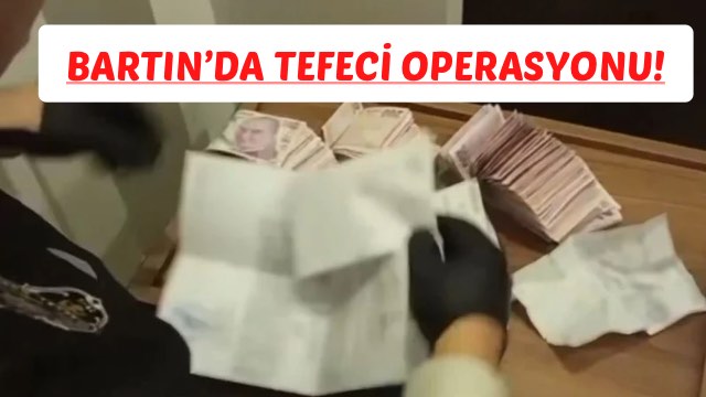 BARTIN’DA TEFECİ OPERASYONU!