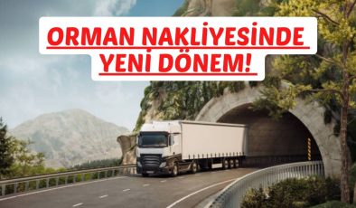 ORMAN NAKLİYESİNDE YENİ DÖNEM! 