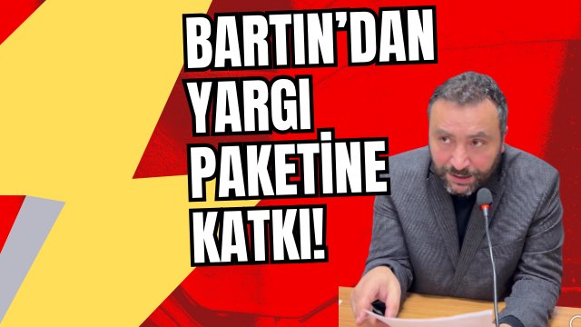 BARTIN’DAN YARGI PAKETİNE KATKI! 