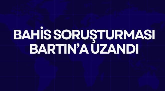 BAHİS SORUŞTURMASI BARTIN’A UZANDI