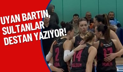 UYAN BARTIN, SULTANLAR DESTAN YAZIYOR!