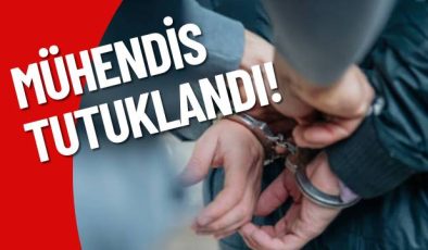 MÜHENDİS TUTUKLANDI! 