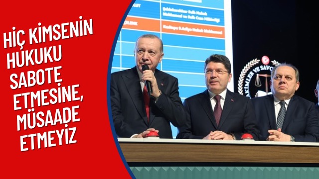 HİÇ KİMSENİN HUKUKU SABOTE ETMESİNE, ASLA MÜSAADE ETMEYİZ