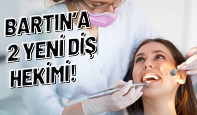 BARTIN’A 2 YENİ DİŞ HEKİMİ!