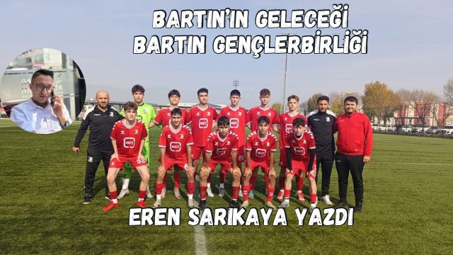 BARTIN’IN GELECEĞİ BARTIN GENÇLERBİRLİĞİ 