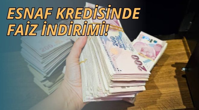 ESNAF KREDİSİNDE FAİZ İNDİRİMİ!