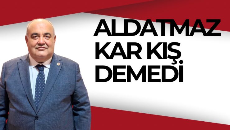 ALDATMAZ KAR KIŞ DEMEDİ