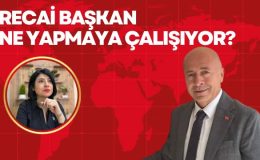 RECAİ BAŞKAN NE YAPMAYA ÇALIŞIYOR?