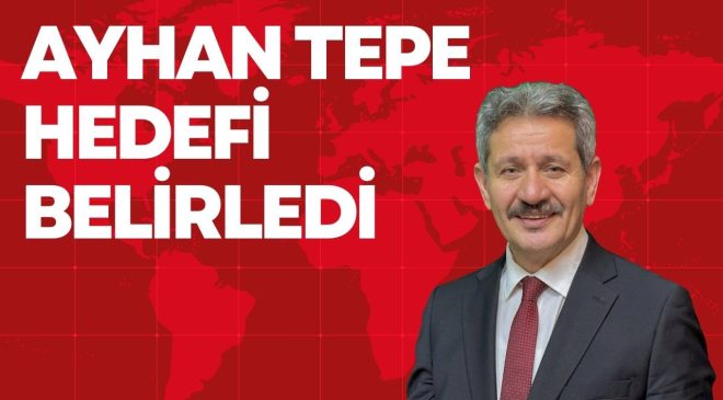 AYHAN TEPE HEDEFİ BELİRLEDİ