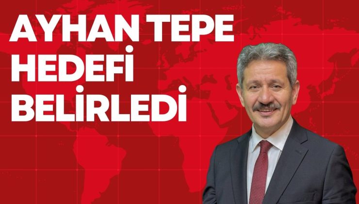 AYHAN TEPE HEDEFİ BELİRLEDİ