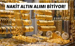 NAKİT ALTIN ALIMI BİTİYOR!