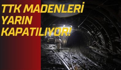 TTK MADENLERİ YARIN KAPATILIYOR! 
