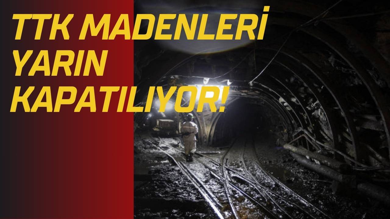 TTK MADENLERİ YARIN KAPATILIYOR! 
