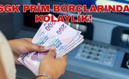 SGK PRİM BORÇLARINDA KOLAYLIK!
