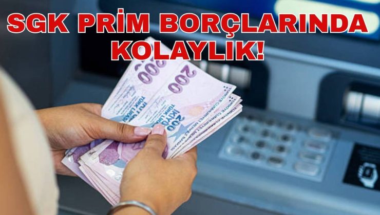 SGK PRİM BORÇLARINDA KOLAYLIK!